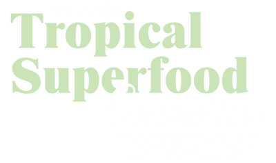 Discover the Tropical Superfood Collection Discover the Tropical Superfood Collection